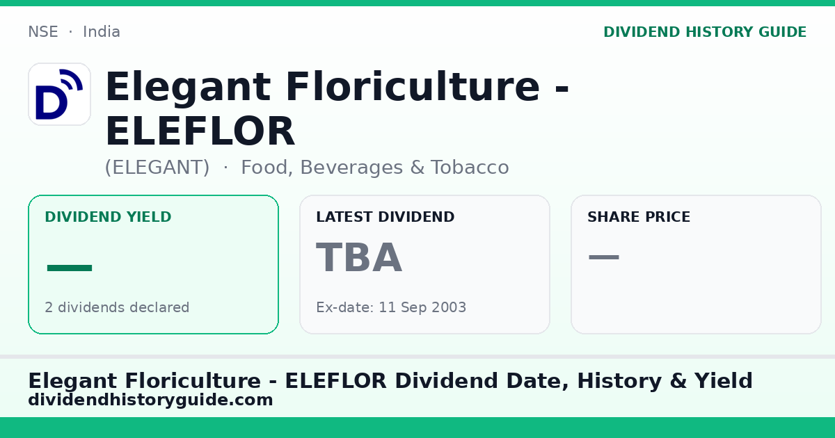 Elegant Floriculture - ELEFLOR (ELEGANT) dividend history — 0% yield, 2 dividends declared